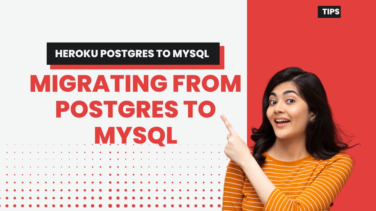 Migrating from Postgres to MySQL (Heroku Postgres to MySQL)